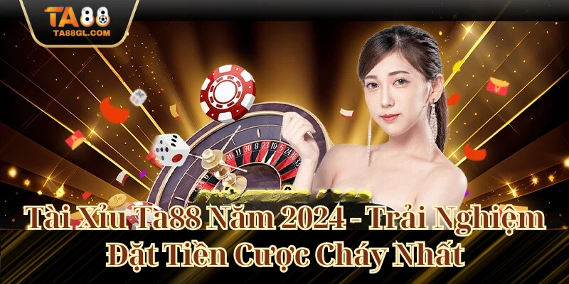 Tài Xỉu Ta88 Năm 2025 - Trải Nghiệm Đặt Tiền Cược Với Số Vốn Nhỏ Tài Xỉu Ta88 Năm 2024 - Trải Nghiệm Đặt Tiền Cược Cháy Nhất